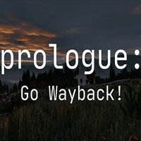 Prologue: Go Wayback!