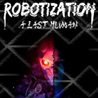 Robotization: The Last Human