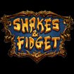 Shakes and Fidget