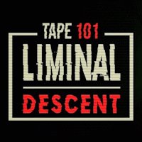 Tape 101: Liminal Descent