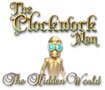 The Clockwork Man: The Hidden World